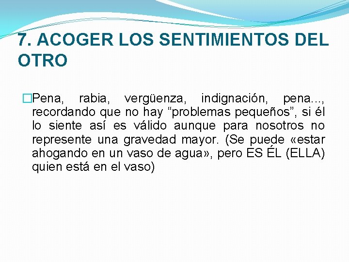 7. ACOGER LOS SENTIMIENTOS DEL OTRO �Pena, rabia, vergüenza, indignación, pena. . . ,