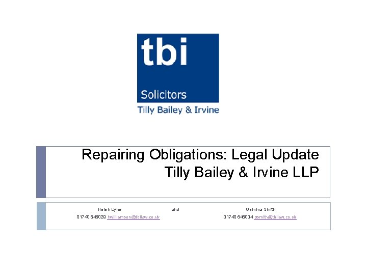 Repairing Obligations: Legal Update Tilly Bailey & Irvine LLP Helen Lyne 01740 646029 hwilliamson@tbilaw.