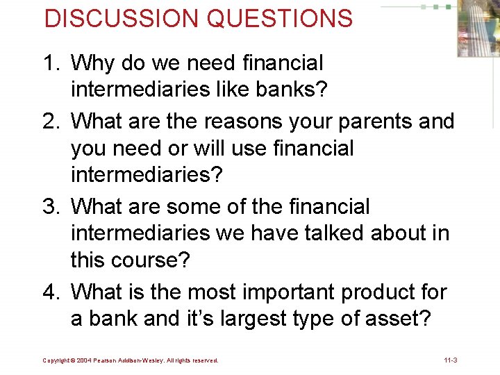 DISCUSSION QUESTIONS 1. Why do we need financial intermediaries like banks? 2. What are DISCUSSION QUESTIONS 1. Why do we need financial intermediaries like banks? 2. What are