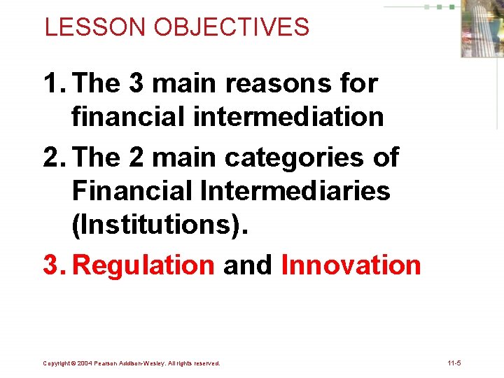 LESSON OBJECTIVES 1. The 3 main reasons for financial intermediation 2. The 2 main