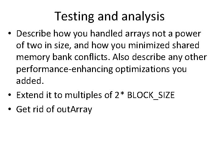Testing and analysis • Describe how you handled arrays not a power of two