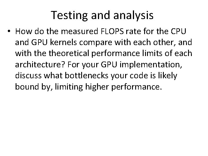 Testing and analysis • How do the measured FLOPS rate for the CPU and