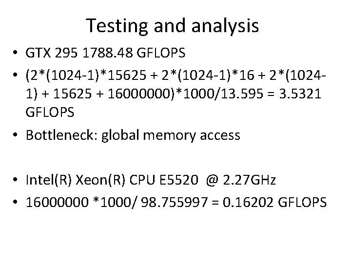 Testing and analysis • GTX 295 1788. 48 GFLOPS • (2*(1024 -1)*15625 + 2*(1024