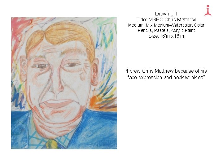 Drawing II Title: MSBC Chris Matthew Medium: Mix Medium-Watercolor, Color Pencils, Pastels, Acrylic Paint