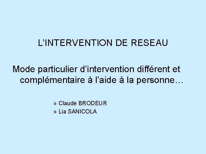 L’INTERVENTION DE RESEAU Mode particulier d’intervention différent et complémentaire à l’aide à la personne…
