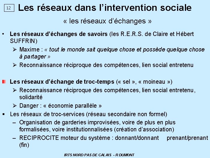 12 Les réseaux dans l’intervention sociale « les réseaux d’échanges » • Les réseaux