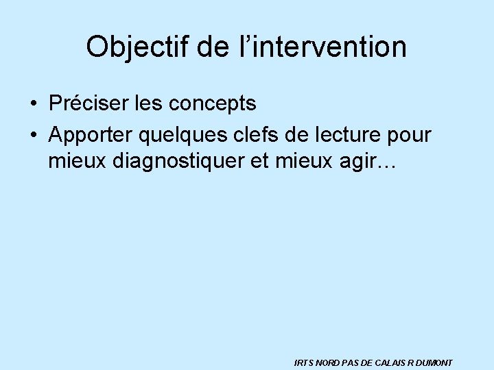 Objectif de l’intervention • Préciser les concepts • Apporter quelques clefs de lecture pour