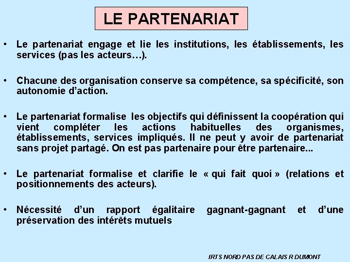 LE PARTENARIAT • Le partenariat engage et lie les institutions, les établissements, les services