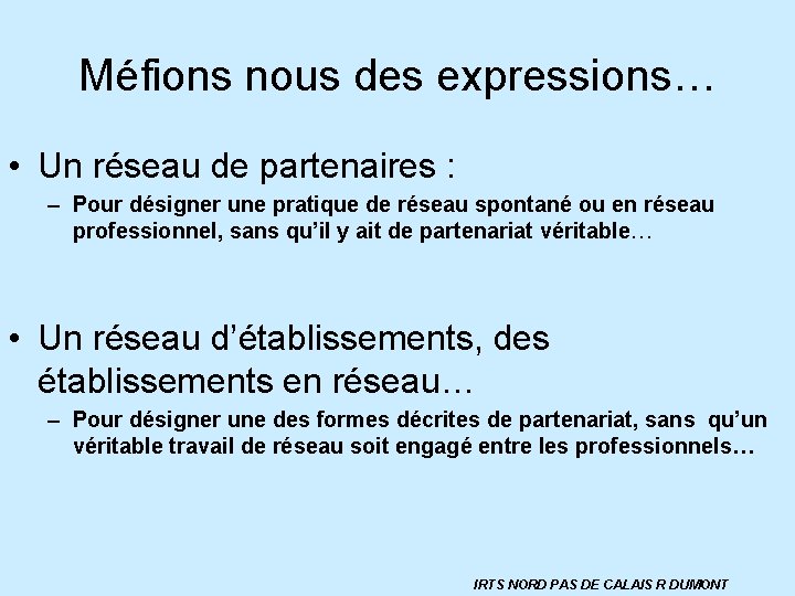 Méfions nous des expressions… • Un réseau de partenaires : – Pour désigner une