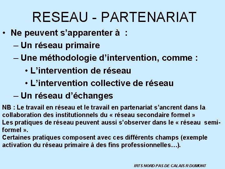 RESEAU - PARTENARIAT • Ne peuvent s’apparenter à : – Un réseau primaire –