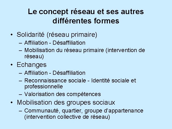 Le concept réseau et ses autres différentes formes • Solidarité (réseau primaire) – Affiliation