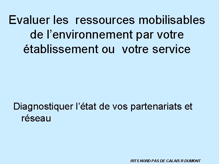 Evaluer les ressources mobilisables de l’environnement par votre établissement ou votre service Diagnostiquer l’état