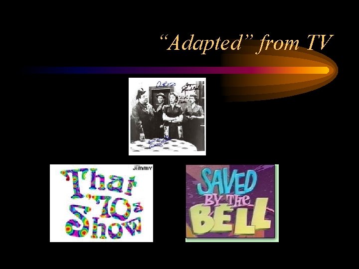 “Adapted” from TV 