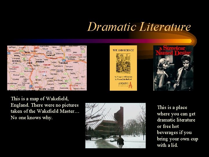 Dramatic Literature This is a map of Wakefield, England. There were no pictures taken