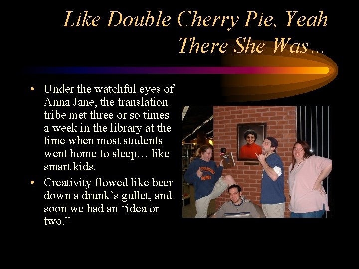 Like Double Cherry Pie, Yeah There She Was… • Under the watchful eyes of