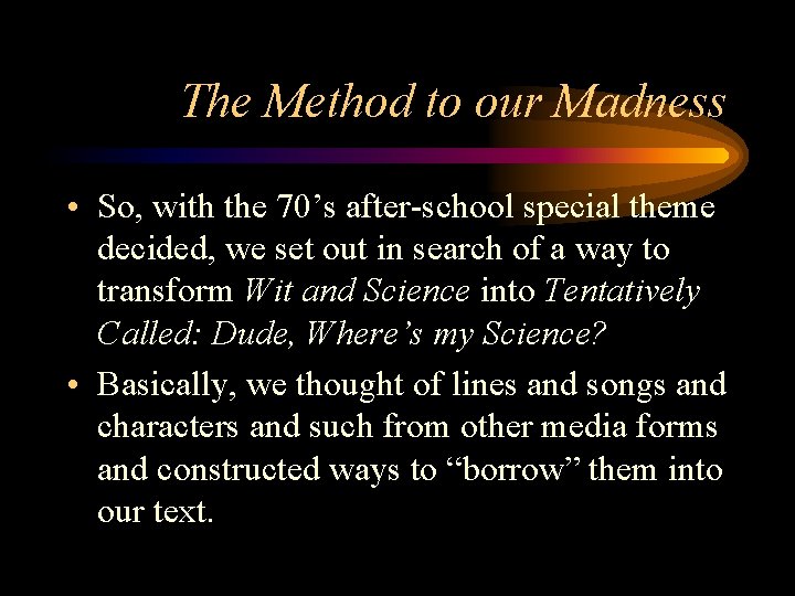 The Method to our Madness • So, with the 70’s after-school special theme decided,
