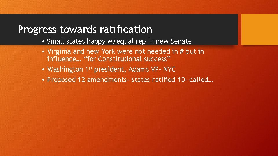 Progress towards ratification • Small states happy w/equal rep in new Senate • Virginia