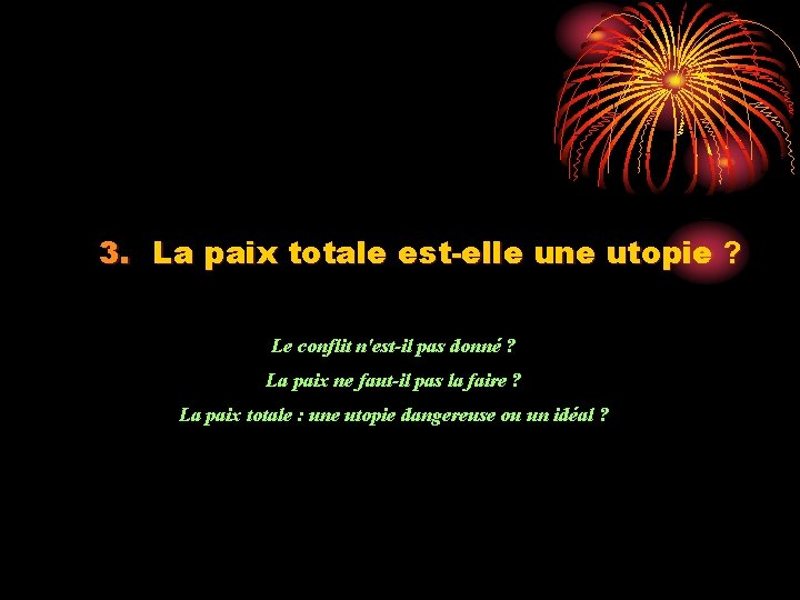 3. La paix totale est-elle une utopie ? Le conflit n'est-il pas donné ?