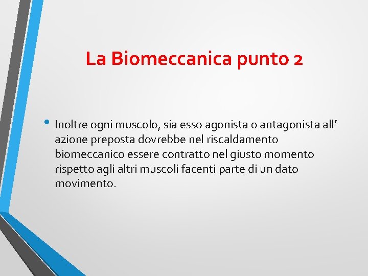 La Biomeccanica punto 2 • Inoltre ogni muscolo, sia esso agonista o antagonista all’