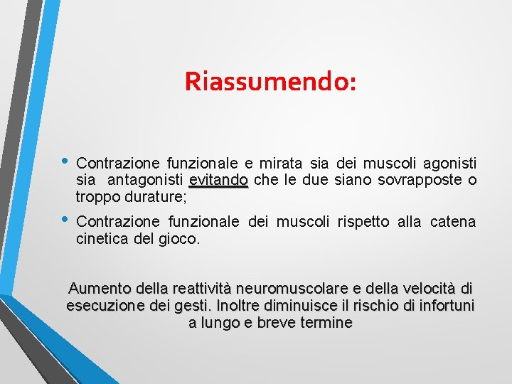 Riassumendo: • Contrazione funzionale e mirata sia dei muscoli agonisti sia antagonisti evitando che