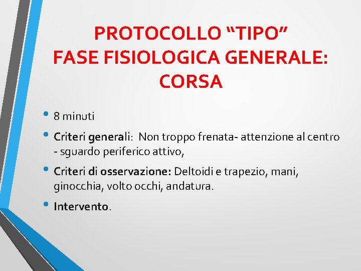 PROTOCOLLO “TIPO” FASE FISIOLOGICA GENERALE: CORSA • 8 minuti • Criteri generali: Non troppo