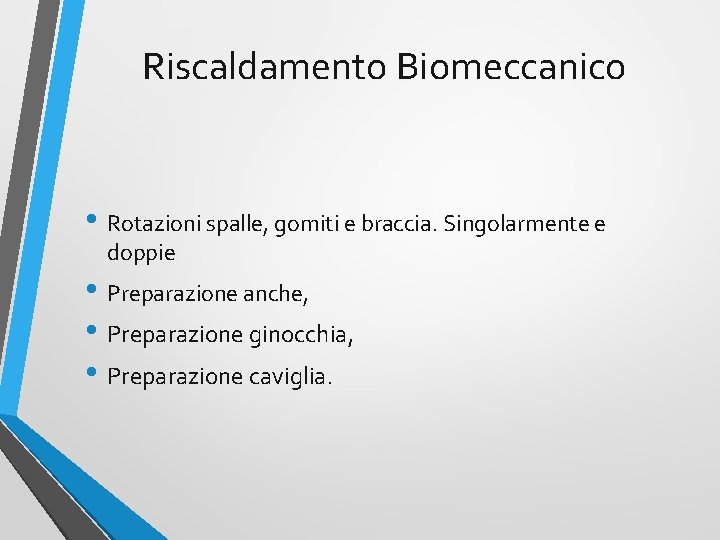 Riscaldamento Biomeccanico • Rotazioni spalle, gomiti e braccia. Singolarmente e doppie • Preparazione anche,