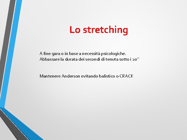 Lo stretching A fine gara o in base a necessità psicologiche. Abbassare la durata