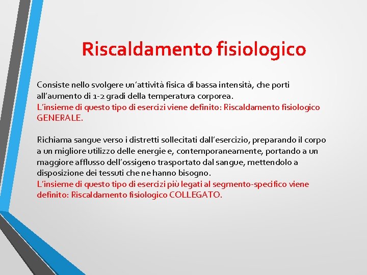 Riscaldamento fisiologico Consiste nello svolgere un’attività fisica di bassa intensità, che porti all’aumento di