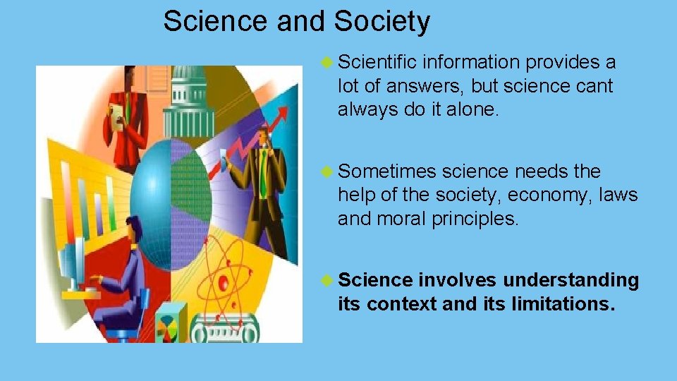Science and Society Scientific information provides a lot of answers, but science cant always