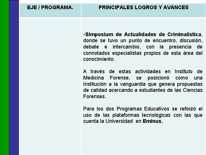 EJE / PROGRAMA. PRINCIPALES LOGROS Y AVANCES • Simposium de Actualidades de Criminalística, donde