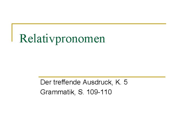 Relativpronomen Der treffende Ausdruck, K. 5 Grammatik, S. 109 -110 