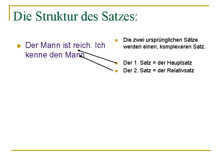 Die Struktur des Satzes: n Der Mann ist reich. Ich kenne den Mann n