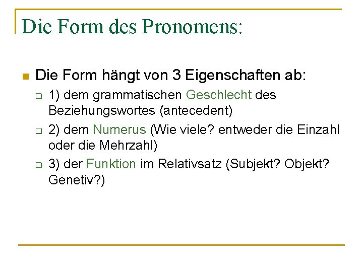 Die Form des Pronomens: n Die Form hängt von 3 Eigenschaften ab: q q