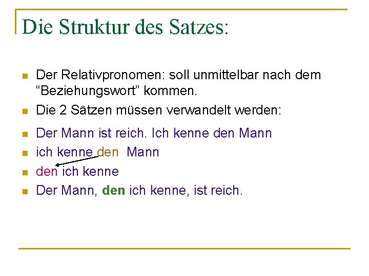 Die Struktur des Satzes: n n n Der Relativpronomen: soll unmittelbar nach dem “Beziehungswort”