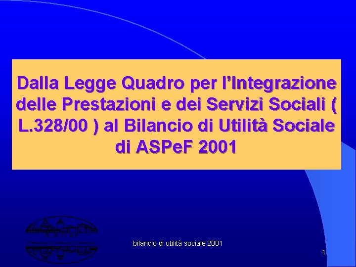 Dalla Legge Quadro per l’Integrazione delle Prestazioni e dei Servizi Sociali ( L. 328/00