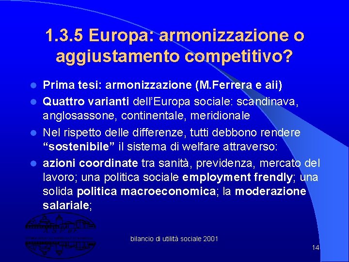 1. 3. 5 Europa: armonizzazione o aggiustamento competitivo? Prima tesi: armonizzazione (M. Ferrera e