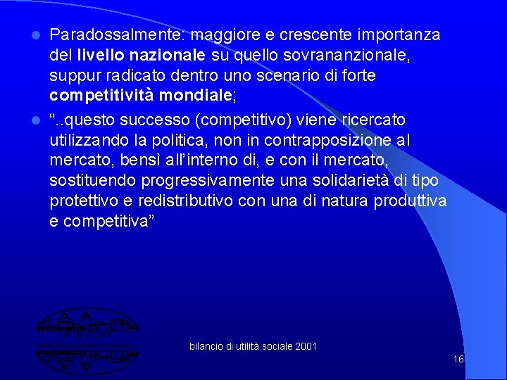 Paradossalmente: maggiore e crescente importanza del livello nazionale su quello sovrananzionale, suppur radicato dentro