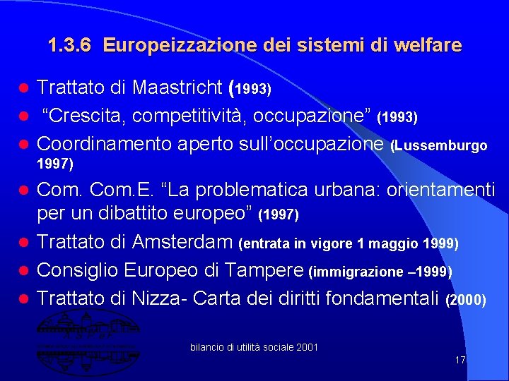 1. 3. 6 Europeizzazione dei sistemi di welfare Trattato di Maastricht (1993) l “Crescita,