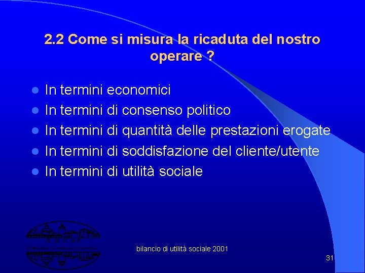 2. 2 Come si misura la ricaduta del nostro operare ? l l l