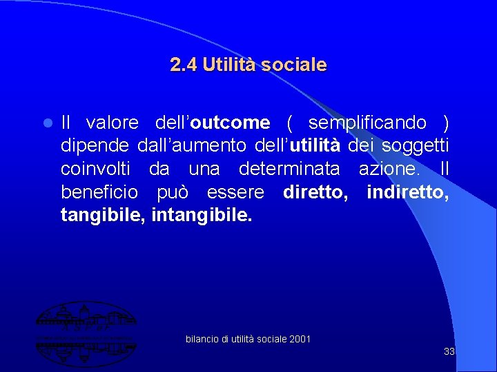 2. 4 Utilità sociale l Il valore dell’outcome ( semplificando ) dipende dall’aumento dell’utilità