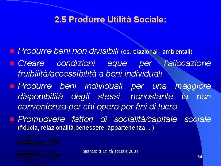 2. 5 Produrre Utilità Sociale: Produrre beni non divisibili (es. relazionali, ambientali) l Creare