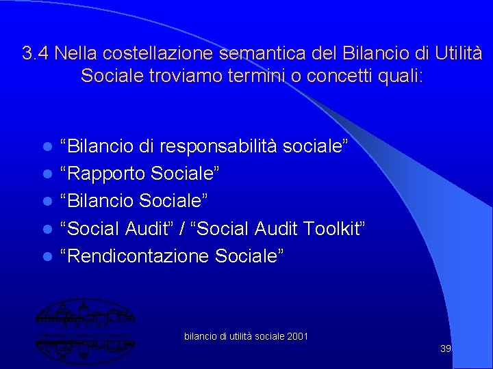 3. 4 Nella costellazione semantica del Bilancio di Utilità Sociale troviamo termini o concetti