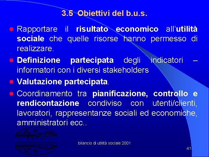 3. 5 Obiettivi del b. u. s. Rapportare il risultato economico all’utilità sociale che