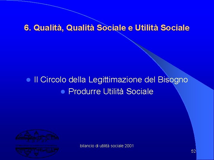 6. Qualità, Qualità Sociale e Utilità Sociale l Il Circolo della Legittimazione del Bisogno