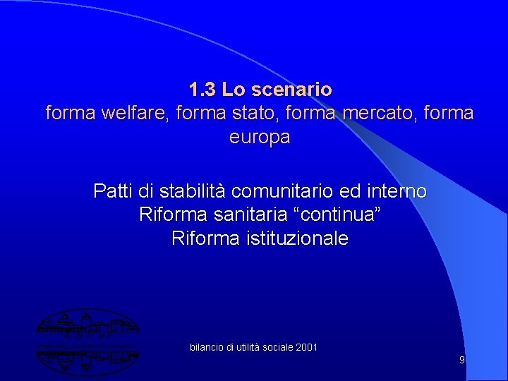 1. 3 Lo scenario forma welfare, forma stato, forma mercato, forma europa Patti di