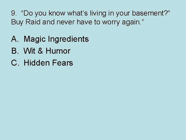 9. “Do you know what’s living in your basement? ” Buy Raid and never
