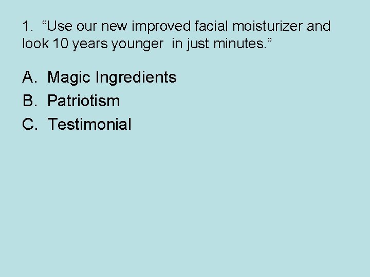 1. “Use our new improved facial moisturizer and look 10 years younger in just