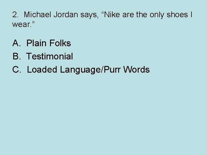 2. Michael Jordan says, “Nike are the only shoes I wear. ” A. Plain