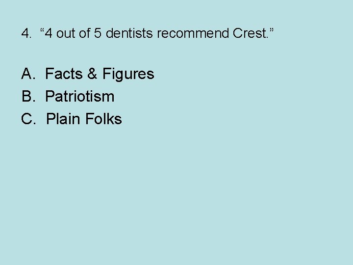 4. “ 4 out of 5 dentists recommend Crest. ” A. Facts & Figures