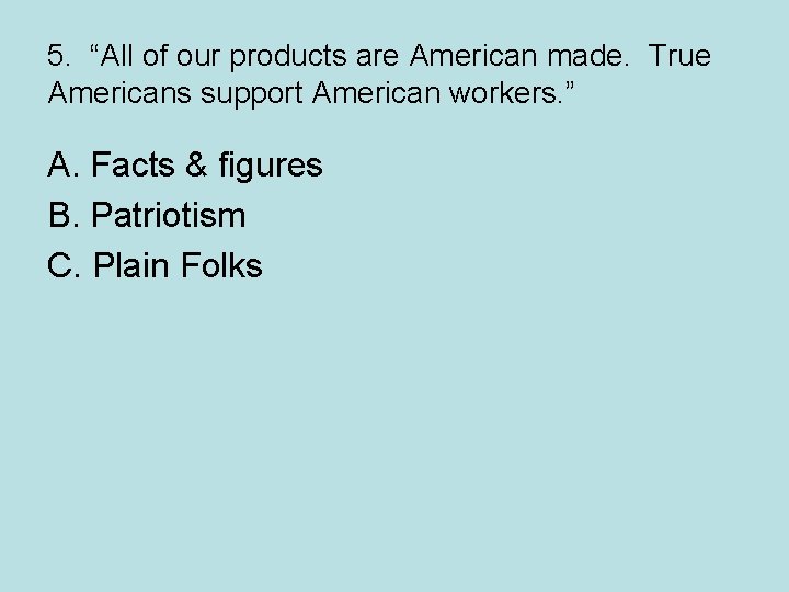 5. “All of our products are American made. True Americans support American workers. ”